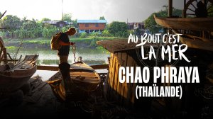 Au bout c'est la mer - Chao Phraya (Thaïlande)